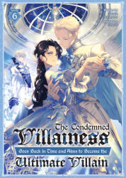 The Condemned Villainess Goes Back in Time and Aims to Become the Ultimate Villain (Light Novel) Vol. 6 (ISBN: 9798893739626)