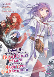 I Quit My Apprenticeship as a Royal Court Wizard to Become a Magic Item Craftswoman (Manga) Vol. 4 (ISBN: 9798893739411)