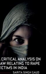 A Critical Analysis On Law Relating To Rape Victims In India (ISBN: 9798894467801)