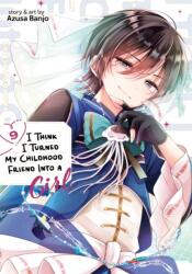 I Think I Turned My Childhood Friend Into a Girl Vol. 9 (ISBN: 9798895616833)