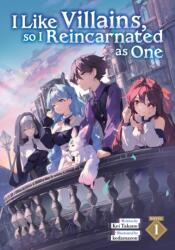I Like Villains, so I Reincarnated as One (Light Novel) Vol. 1 (ISBN: 9798895611814)