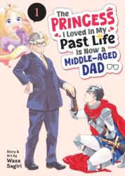 The Princess I Loved in My Past Life Is Now a Middle-Aged Dad Vol. 1 - V01 (ISBN: 9798895611142)