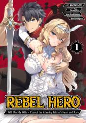 Rebel Hero: I Will Use My Skills to Control the Scheming Princess's Heart and Body (ISBN: 9798895611043)