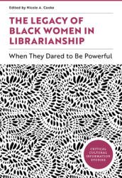 The Legacy of Black Women in Librarianship: When They Dared to Be Powerful (ISBN: 9798892553261)