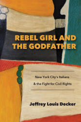 Rebel Girl and the Godfather: New York City's Italians and the Fight for Civil Rights (ISBN: 9798855803433)