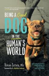 Being A (Good) Dog In The Human's World: Understanding the Psychology of Misbehaving Dogs and Why Yours Cowers, Growls and Bites (ISBN: 9798822966185)