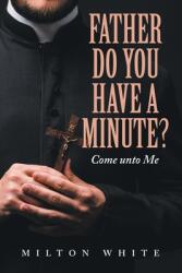 Father do You have a minute? : Come unto Me (ISBN: 9798765258705)