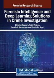 Forensic Intelligence and Deep Learning Solutions in Crime Investigation (ISBN: 9798369394052)