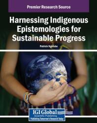 Harnessing Indigenous Epistemologies for Sustainable Progress (ISBN: 9798369384473)