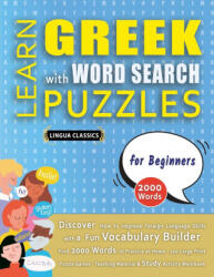 LEARN GREEK WITH WORD SEARCH PUZZLES FOR BEGINNERS - Discover How to Improve Foreign Language Skills with a Fun Vocabulary Builder. Find 2000 Words t - LINGUA CLASSICS (ISBN: 9798349039768)