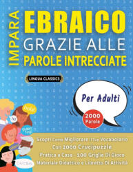 IMPARA EBRAICO GRAZIE ALLE PAROLE INTRECCIATE - PER ADULTI - Scopri Come Migliorare Il Tuo Vocabolario Con 2000 Crucipuzzle e Pratica a Casa - 100 Gri - LINGUA CLASSICS (ISBN: 9798349038891)