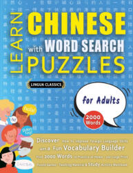 LEARN CHINESE WITH WORD SEARCH PUZZLES FOR ADULTS - Discover How to Improve Foreign Language Skills with a Fun Vocabulary Builder. Find 2000 Words to - LINGUA CLASSICS (ISBN: 9798349037689)