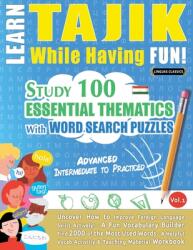 Learn Tajik While Having Fun! - Advanced: Intermediate to Practiced - Study 100 Essential Thematics with Word Search Puzzles - Vol. 1 (ISBN: 9798349033360)