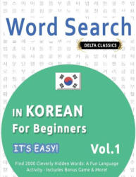 Word Search in Korean for Beginners - It's Easy! Vol. 1 - Delta Classics - Find 2000 Cleverly Hidden Words - BEST ACTIVITY BOOKS (ISBN: 9798349005862)