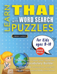 LEARN THAI WITH WORD SEARCH PUZZLES FOR KIDS 8 - 10 - Discover How to Improve Foreign Language Skills with a Fun Vocabulary Builder. Find 2000 Words - LINGUA CLASSICS (ISBN: 9798349045073)