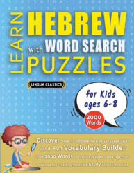 LEARN HEBREW WITH WORD SEARCH PUZZLES FOR KIDS 6 - 8 - Discover How to Improve Foreign Language Skills with a Fun Vocabulary Builder. Find 2000 Words - LINGUA CLASSICS (ISBN: 9798349042331)