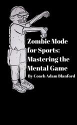 Zombie Mode for Sports: Mastering the Mental Game (ISBN: 9798317596064)