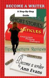 Become A Writer - A Step by Step Guide (ISBN: 9798230125020)