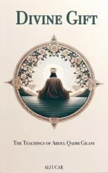 Divine Gift: The Teachings of Abdul Qadir Gilani (ISBN: 9798230402862)