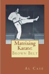Matrixing Karate Volume Three Brown Belt (ISBN: 9798227596369)