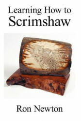 Learning How to Scrimshaw - Ron Newton (ISBN: 9781425932978)