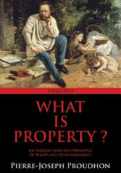 What Is Property? - Pierre-Joseph Proudhon (2014)