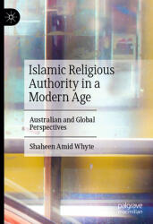 Islamic Religious Authority in a Modern Age: Australian and Global Perspectives (ISBN: 9789819979332)