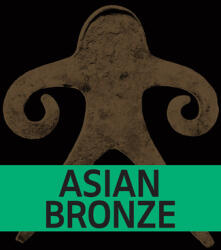 Asian Bronze: 4, 000 Years of Beauty (ISBN: 9789462088863)