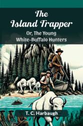 The Island Trapper or, the Young White-Buffalo Hunters (ISBN: 9789367145623)