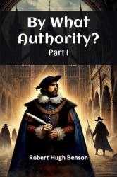By What Authority? PART I (ISBN: 9789367145586)