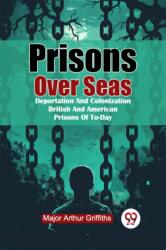 Prisons Over Seas Deportation And Colonization British And American Prisons Of To-Day (ISBN: 9789367145555)