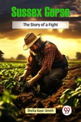 Sussex Gorse the Story of a Fight (ISBN: 9789367145425)