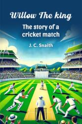 Willow the King the Story of a Cricket Match (ISBN: 9789367142912)