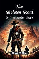 The Skeleton Scout or, the Border Block (ISBN: 9789367142813)