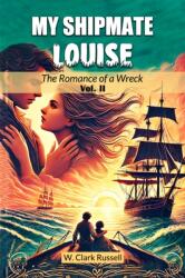 My Shipmate Louise The Romance of a Wreck Vol. II (ISBN: 9789367142714)