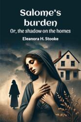 Salome's burden Or, the shadow on the homes (ISBN: 9789367142325)