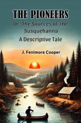 The Pioneers Or, The Sources of the SusquehannaA Descriptive Tale (ISBN: 9789367142080)