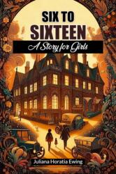 Six to SixteenA Story for Girls (ISBN: 9789367141649)