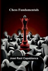Chess Fundamentals - José Raúl Capablanca (ISBN: 9789366385327)