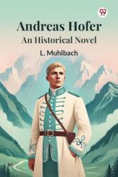 Andreas Hofer An Historical Novel (ISBN: 9789369429974)