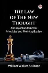 The Law of The New Thought A Study of Fundamental Principles and Their Application and Their Application (ISBN: 9789369429721)