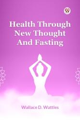 Health Through New Thought And Fasting (ISBN: 9789369429219)