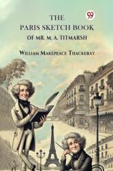 The Paris Sketch Book Of Mr. M. A. Titmarsh (ISBN: 9789369428335)