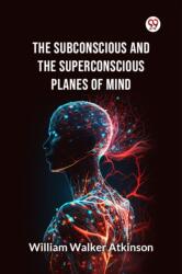 The Subconscious and the superconscious Planes of Mind (ISBN: 9789369426485)