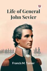 Life Of General John Sevier (ISBN: 9789369425853)