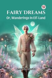 Fairy Dreams Or, Wanderings In Elf-Land (ISBN: 9789369425662)