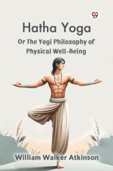 Hatha Yoga or the Yogi Philosophy of Physical Well-Being (ISBN: 9789369425648)