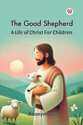 The Good Shepherd A Life Of Christ For Children (ISBN: 9789369425563)