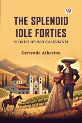 The Splendid Idle Forties Stories Of Old California (ISBN: 9789369425341)