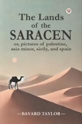The Lands of the Saracen or, pictures of palestine, asia minor, sicily, and spain (ISBN: 9789369423606)